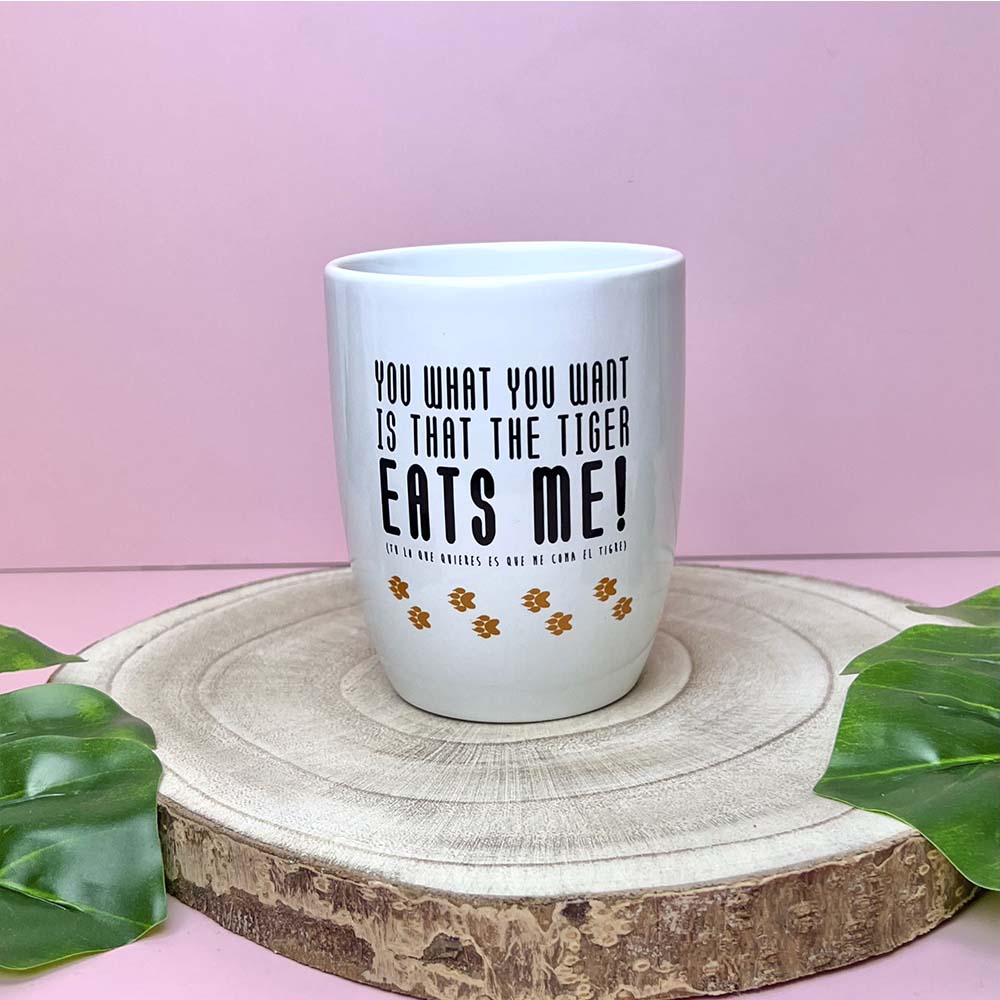 Taza You what you want is that the tiger eats me!