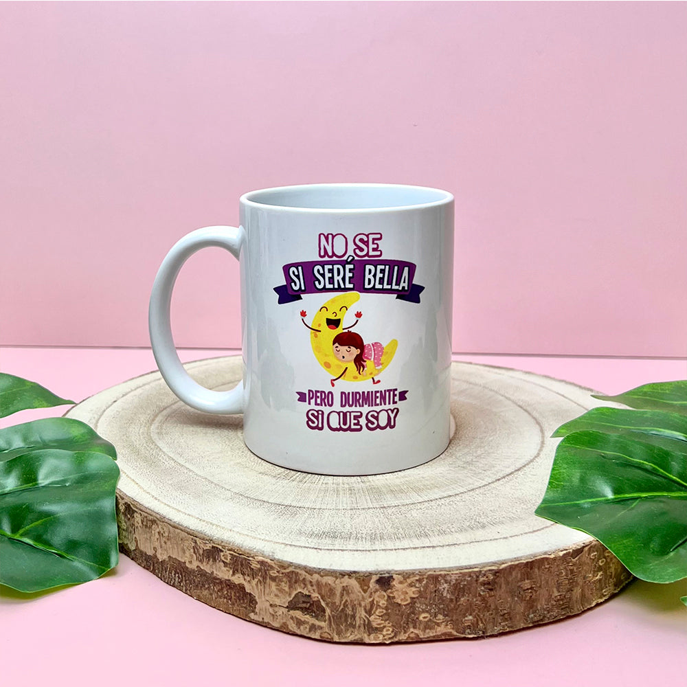 Taza No se si seré bella pero durmiente si que soy