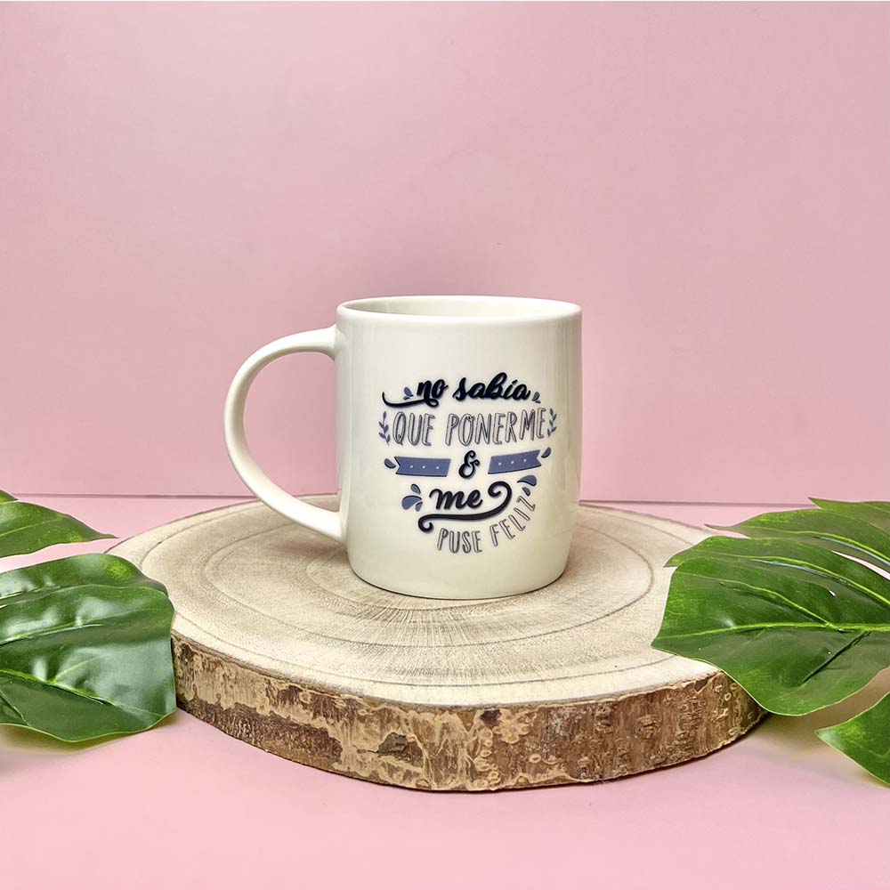 Taza No sabia que ponerme y me puse feliz