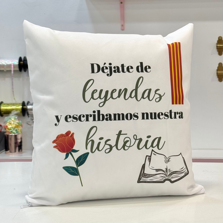 Cojín Déjate de leyendas y escribamos nuestra historia
